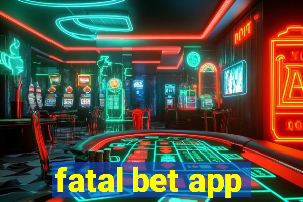 fatal bet app